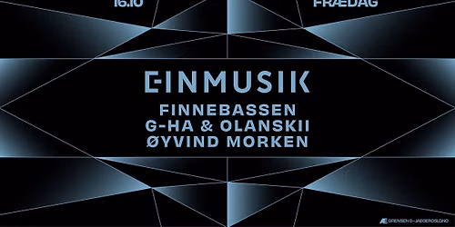 Fr\u00e6dag: Einmusik + Finnebassen + g-HA & Olanskii + \u00d8yvind Morken