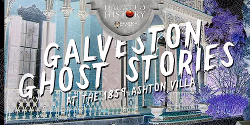 Galveston Ghost Stories at the 1859 Ashton Villa