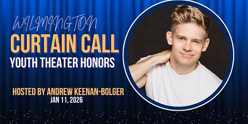CURTAIN CALL'26 Wilmington Youth Theater Honors