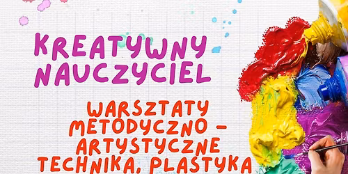 Kreatywny nauczyciel - warsztaty metodyczno-artystyczne