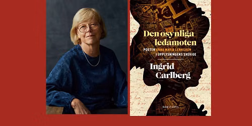 Ingrid Carlberg om poeten Anna Maria Lenngren \u2013 den osynliga ledamoten
