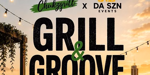 Grill &amp; Groove - The Day Party of The Summer!