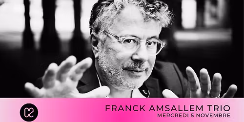 FRANCK AMSALLEM TRIO \/\/ LES MERCREDIS DU C2