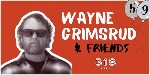 Wayne Grimsrud & Friends ... $15