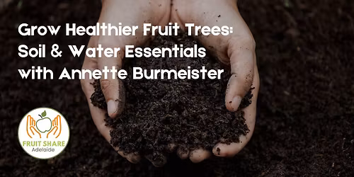 Fruit Share Adelaide - Grow Healthier Fruit Trees: soil & water essentials