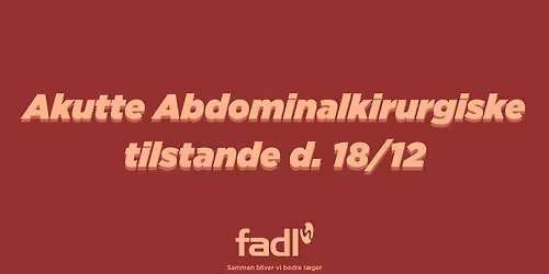 Akutte Abdominalkirurgiske tilstande, d. 18\/12