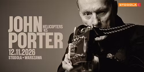 \u2605 JOHN PORTER - HELICOPTERS '45 \u2605 | 12.11.2026 | Klub Stodo\u0142a, Warszawa