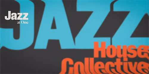 Jazz at One: Jazz House Collective