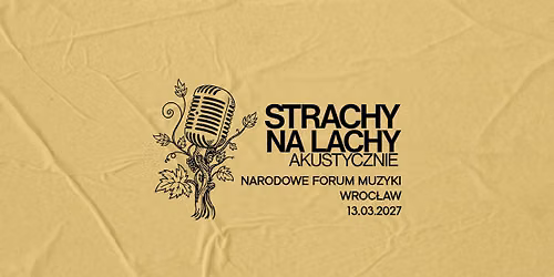 STRACHY NA LACHY AKUSTYCZNIE | 13 MARCA 2027 | NARODOWE FORUM MUZYKI | WROC\u0141AW