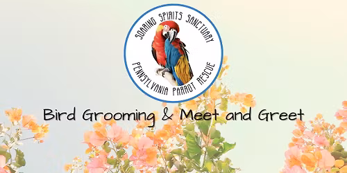Soaring Spirits Sanctuary Bird Grooming & Meet and Greet