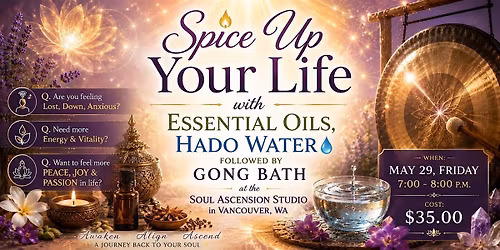 SPICE UP YOUR LIFE with Essential Oils, HADO Water &  Gong Bath