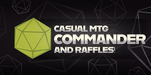 Casual Commander\/EDH + Raffles!