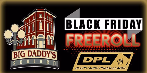 Big Daddy's Soulard Black Friday Freeroll #2