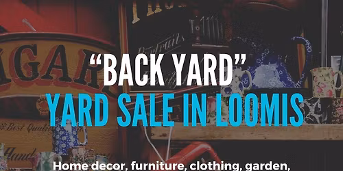 Multi Family "Back Yard" YARD SALE in Loomis