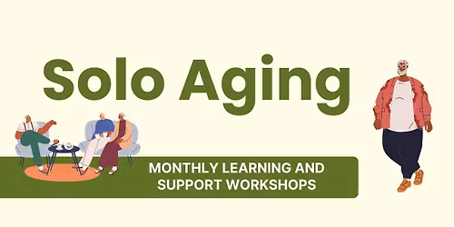 Solo Aging Monthly Learning and Support Workshop