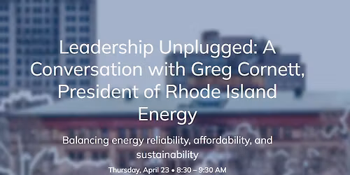 Leadership Unplugged: A Conversation with Greg Cornett, President of Rhode Island Energy 