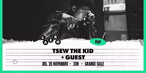 Tsew The Kid + guest \u2219 L'A\u00e9ronef