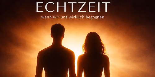 ECHTZEIT  - wenn wir uns wirklich begegnen