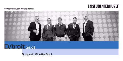 D\/troit + support: Ghetto Soul \/\/ Studenterhuset, Aalborg