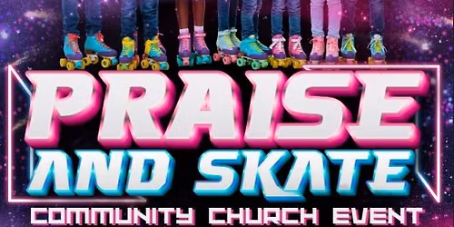 \ud83d\ude4c\u2728 Praise & Skate \u2014 Community Church Event \u2728\ud83d\ude4c