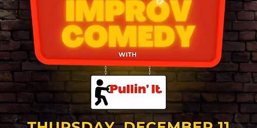 PULLIN' IT IMPROV SHOW!