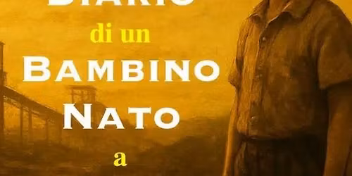 "Diario di un bambino nato a bocca di miniera"