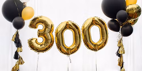 Our 300th milestone event