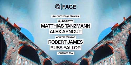 FACE Daytime Rave - Sat 15th August \/\/ MATTHIAS TANZMANN \/\/ ROB JAMES \/\/ RUSS YALLOP \/\/ ALEX ARNOUT
