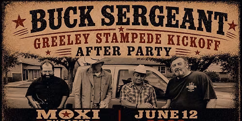 Buck Sergeant: Greeley Stampede Kickoff After Party at Moxi Theater