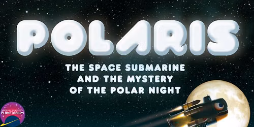 Sensory Friendly Program: Polaris the Space Submarine and the Mystery of the Polar Nights