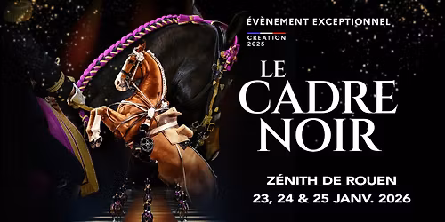 Le Cadre Noir de Saumur \u2022 23 au 25 janvier 2026 \u2022 Z\u00e9nith de Rouen