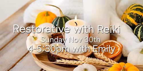Restorative with Reiki ~ November