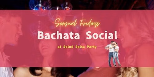 SALUD週末舞會 ❤ Friday Bachata Social ❤ Salud Salsa Party