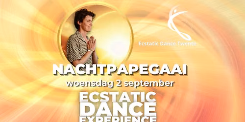 NACHTPAPEGAAI \ud83e\udd9c\u2b50\u2728\ufe0fWOENSDAG 2 SEPTEMBER \ud83e\udd9c\u2b50\u2728\ufe0f Ecstatic Dance Twente 