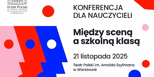 \ud83c\udfad Mi\u0119dzy scen\u0105 a szkoln\u0105 klas\u0105 - konferencja dla nauczycieli