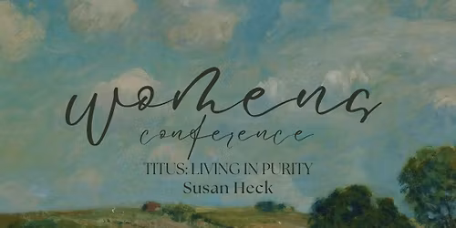 "Titus: Living in Purity" - Ladies Conference with Susan heck