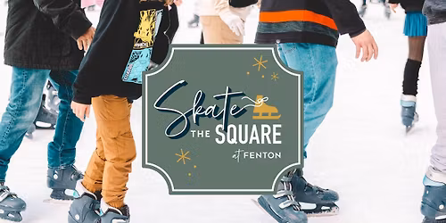 Skate the Square at Fenton \u2014 Nov 7th - Feb 8th