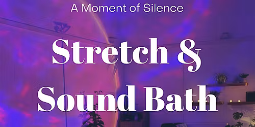Somatic Stretch & SoundBath: A Moment of Silence
