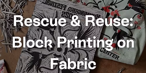 Rescue & Reuse: Block Printing on Fabric