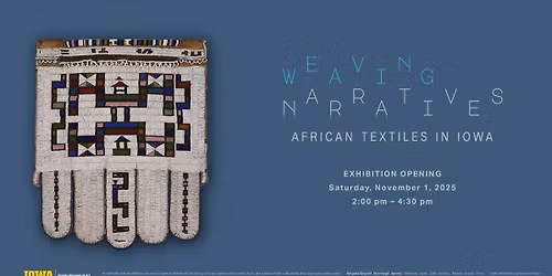 "Weaving Narratives: African Textiles in Iowa" Opening Ceremony