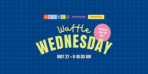 KWENCH Members Waffle Wednesday (Members + Paid Drop-ins Only)