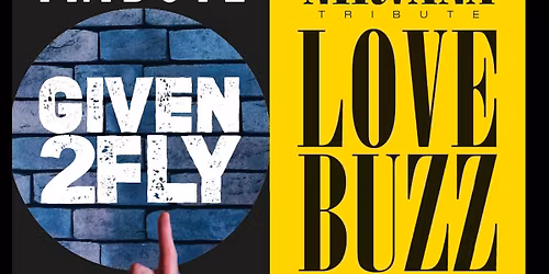 Given 2 Fly (Pearl Jam Tribute) + Love Buzz (Nirvana Tribute)