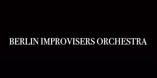 BERLIN IMPROVISERS ORCHESTRA - Opening night of 2026