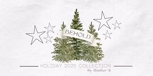 BEHOLD: The Holiday 2025 Collection by Gather-d Reveal Weekend