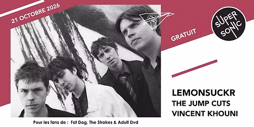 Lemonsuckr \u2022 The Jump Cuts \u2022 Vincent Khouni \/ Supersonic (Free entry)