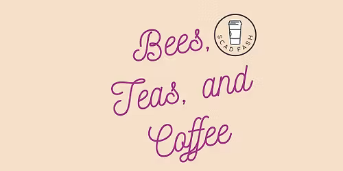 Bees, Teas, and Coffee