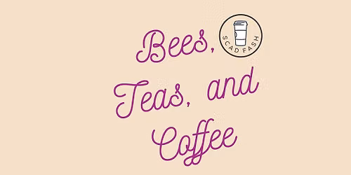 Bees, Teas, and Coffee