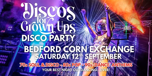 BEDFORD CORN EXCHANGE Discos for Grown Ups 70s 80s 90s  disco party