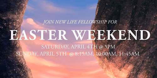 Easter Weekend @ New Life Fellowship