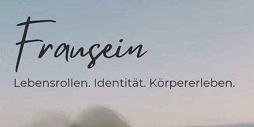 Frausein - Lebensrollen. Identit\u00e4t. K\u00f6rpererleben